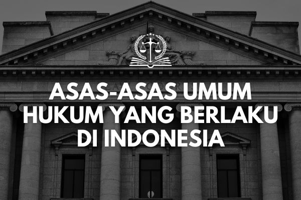 Asas-Asas Hukum dalam Sistem Hukum Indonesia