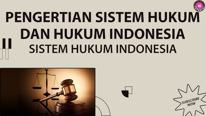 Memahami Sistem Hukum Indonesia Mencakup Sejarah Tata Hukum
